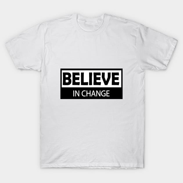 believe in change T-Shirt by Day81